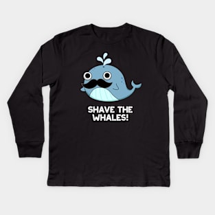 Shave The Whales Cute Animal Pun Kids Long Sleeve T-Shirt
